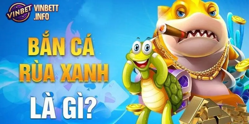 Bắn Cá Rùa Xanh là trò chơi mang lại sự thư giãn 